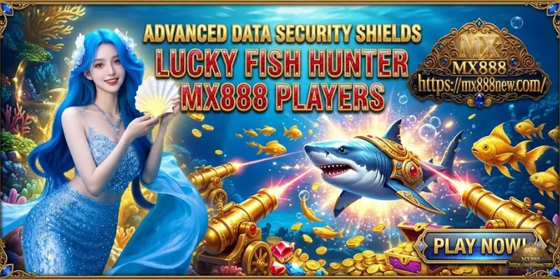 Advanced Data Security Shields Lucky Fish Hunter MX888 Players