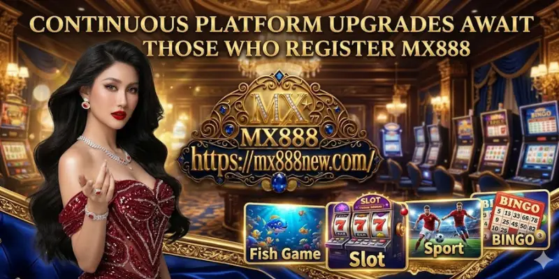 Continuous Platform Upgrades Await Those Who Register MX888