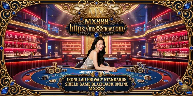 Ironclad Privacy Standards Shield game blackjack online MX888