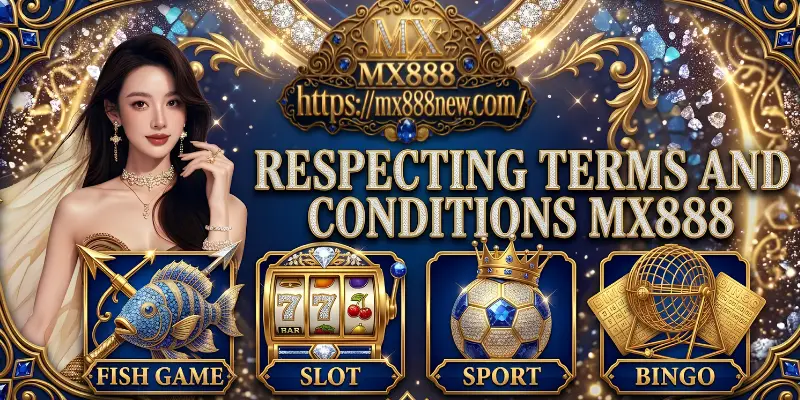 Respecting the Terms and Conditions MX888