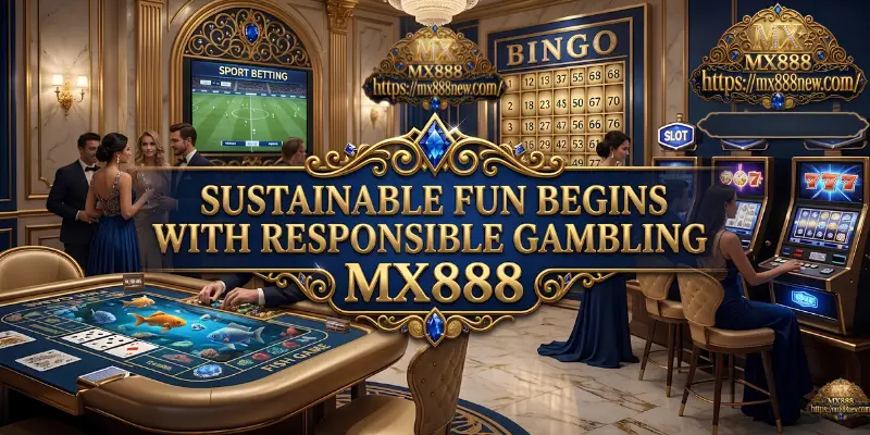 Sustainable Fun Begins With Responsible Gambling MX888