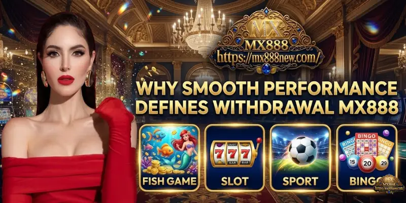 Withdrawal MX888 Why Smooth Performance Defines Withdrawal MX888